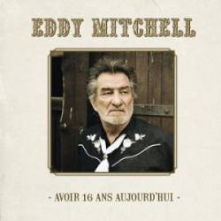 Eddy Mitchell : Avoir 16 Ans Aujourd'Hui